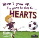 Image for When I grow up, I&#39;m going to play for...Hearts