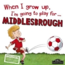 Image for When I grow up, I&#39;m going to play for...Middlesbrough