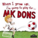 Image for When I Grow Up I&#39;m Going to Play for MK Dons