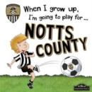 Image for When I Grow Up I&#39;m Going to Play for Notts County