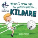 Image for When I Grow Up, I&#39;m Going to Play for Kildare