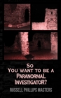 Image for So You Want to Be a Paranormal Investigator?