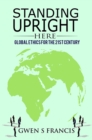 Image for Standing Upright Here: Global Ethics for the 21st Century