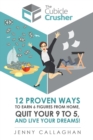 Image for The Cubicle Crusher : 12 Proven Ways to Earn Six Figures from Home, Quit Your 9 to 5 and Live Your Dreams!