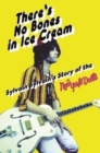 Image for There&#39;s No Bones in Ice Cream : Sylvain Sylvain&#39;s Story of the New York Dolls