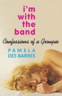 Image for I&#39;m with the Band : Confessions of a Groupie