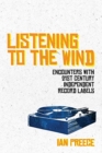 Image for Listening to the Wind: Encounters with 21st Century Independent Record Labels