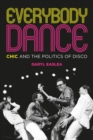Image for Everybody Dance : Chic and the Politics of Disco