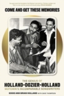 Image for Come and Get These Memories : The Story of Holland-Dozier-Holland, Motown&#39;s Incomparable Songwriters
