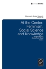 Image for At the center: feminism, social science and knowledge