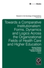 Image for Towards a comparative institutionalism?: forms, dynamics and logics across the organizational fields of health and higher education