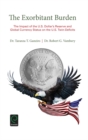 Image for The exorbitant burden  : the impact of the U.S. dollar&#39;s reserve and global currency status on the U.S. twin-deficits