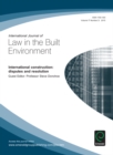 Image for International Construction: Disputes and Resolution: International Journal of Law in the Built Environment
