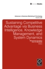 Image for Sustaining Competitive Advantage via Business Intelligence, Knowledge Management, and System Dynamics