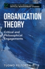 Image for Organization theory: critical and philosophical engagements