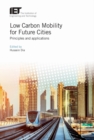 Image for Low carbon mobility for future cities  : principles and applications