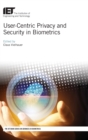 Image for User-centric privacy and security in biometrics