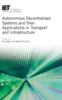 Image for Autonomous Decentralized Systems and their Applications in Transport and Infrastructure