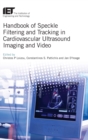 Image for Handbook of Speckle Filtering and Tracking in Cardiovascular Ultrasound Imaging and Video
