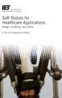 Image for Soft robots for healthcare applications  : design, modeling, and control