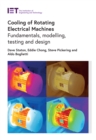 Image for Cooling of rotating electrical machines: fundamentals, modelling, testing and design