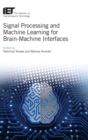 Image for Signal Processing and Machine Learning for Brain-Machine Interfaces