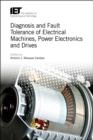 Image for Diagnosis and Fault Tolerance of Electrical Machines, Power Electronics and Drives