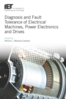 Image for Diagnosis and fault tolerance of electrical machines, power electronics and drives