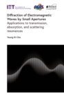 Image for Diffraction of Electromagnetic Waves by Small Apertures: Applications to Transmission, Absorption, and Scattering Resonances