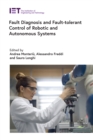 Image for Fault Diagnosis and Fault-Tolerant Control of Robotic and Autonomous Systems