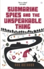 Image for Submarine Spies and the Unspeakable Thing