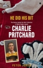Image for He Did his Bit - Stories Behind the Shirt Collection of Welsh Rugby Legend Charlie Pritchard, The : The Stories Behind the Shirt Collection of Welsh Rugby Legend Charlie Pritchard