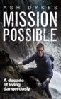 Image for Mission: possible: a decade of living dangerously