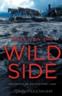 Image for Walks on the wild side  : exploring an unforgiving land
