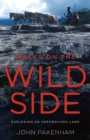 Image for Walks on the Wild Side: Exploring an Unforgiving Land