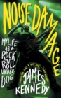 Image for Noise damage  : my life as a rock&#39;n&#39;roll underdog