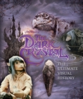 Image for The Dark Crystal the Ultimate Visual History