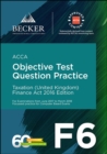 Image for ACCA Approved - F6 Taxation (UK) - Finance Act 2016 (June 2017 to March 2018 Exams) : Objective Test Question Practice Booklet