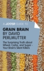Image for Joosr Guide to... Grain Brain by David Perlmutter: The Surprising Truth About Wheat, Carbs, and Sugar - Your Brain&#39;s Silent Killers.