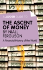 Image for Joosr Guide to... The Ascent of Money by Niall Ferguson: A Financial History of the World.