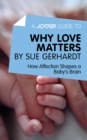 Image for Joosr Guide to... Why Love Matters by Sue Gerhardt: How Affection Shapes a Baby&#39;s Brain.