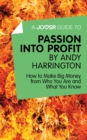 Image for Joosr Guide to... Passion into Profit by Andy Harrington: How to Make Big Money From Who You Are and What You Know.