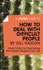 Image for Joosr Guide to... How to Deal with Difficult People by Gill Hasson: Smart Tactics for Overcoming the Problem People in Your Life.