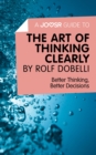 Image for Joosr Guide to... The Art of Thinking Clearly by Rolf Dobelli: Better Thinking, Better Decisions.