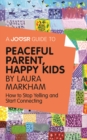 Image for Joosr Guide to... Peaceful Parent, Happy Kids by Laura Markham: How to Stop Yelling and Start Connecting.