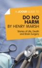 Image for Joosr Guide to... Do No Harm by Henry Marsh: Stories of Life, Death and Brain Surgery.