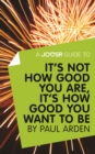 Image for Joosr Guide to... It&#39;s Not How Good You Are, It&#39;s How Good You Want to Be by Paul Arden.