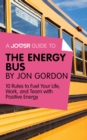 Image for Joosr Guide to... The Energy Bus by Jon Gordon: 10 Rules to Fuel Your Life, Work, and Team with Positive Energy.