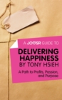 Image for Joosr Guide to... Delivering Happiness by Tony Hsieh: A Path to Profits, Passion, and Purpose.