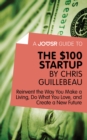 Image for Joosr Guide to... The $100 Start-Up by Chris Guillebeau: Reinvent the Way You Make a Living, Do What You Love, and Create a New Future.